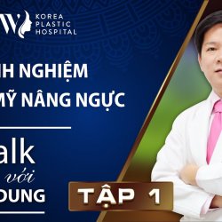 Talk với Dr. Dung Tập 1: Kinh nghiệm thẩm mỹ nâng ngực