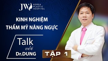 Talk với Dr. Dung Tập 1: Kinh nghiệm thẩm mỹ nâng ngực