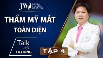 Talk với Dr.Dung Tập 4: Thẩm mỹ mắt toàn diện