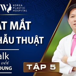 Talk với Dr. Dung tập 5: Cắt mắt tái phẫu thuật