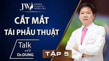 Talk với Dr. Dung tập 5: Cắt mắt tái phẫu thuật
