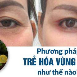 Trẻ hóa vùng mắt: Bạn hiểu như thế nào về phương pháp này?