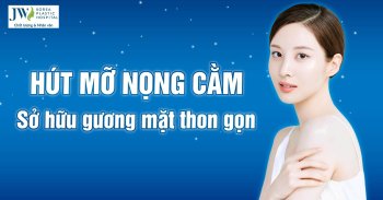 Hút mỡ nọng cằm: Sở hữu gương mặt thon gọn tại Bệnh viện JW