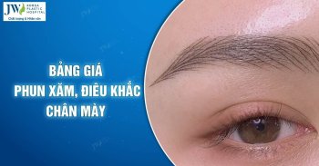 Bảng giá phun xăm, điêu khắc chân mày tại Bệnh viện JW