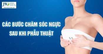Các bước chăm sóc ngực sau khi nâng chị em nên biết