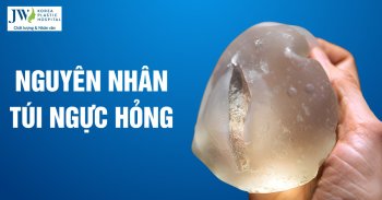 Túi ngực hỏng: Nguyên nhân và dấu hiệu cần kiểm tra lập tức