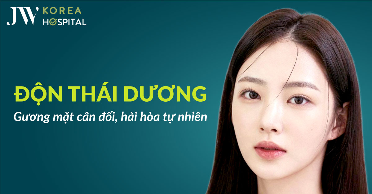 Dịch vụ độn thái dương tại Bệnh viện JW Hàn Quốc