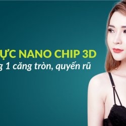 Nâng ngực Nano Chip 3D – Tái tạo vòng một căng tròn, quyến rũ tại JW