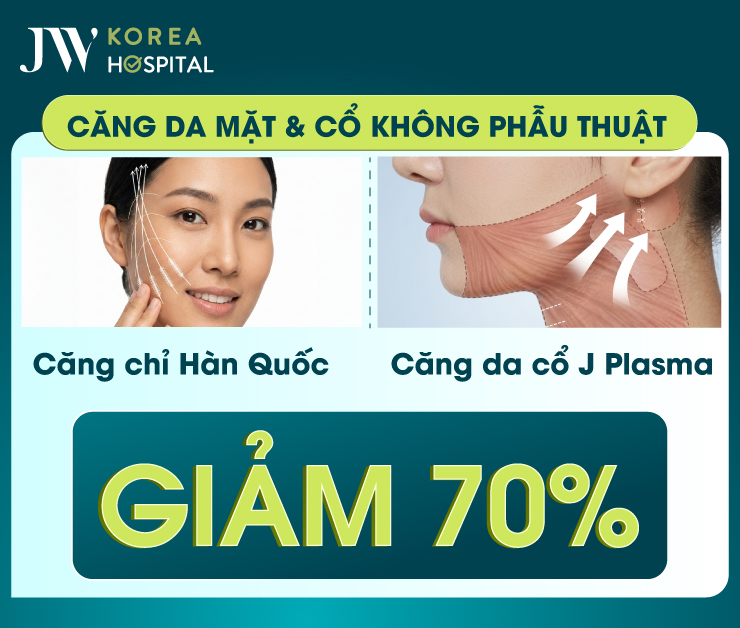 Bệnh viện JW miễn phí 70% căng da mặt và cổ không phẫu thuật với căng chỉ Hàn Quốc và Căng da cổ J Plasma