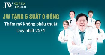 Thẩm mỹ không phẫu thuật 0 đồng tại Bệnh viện JW – Duy nhất 25/4