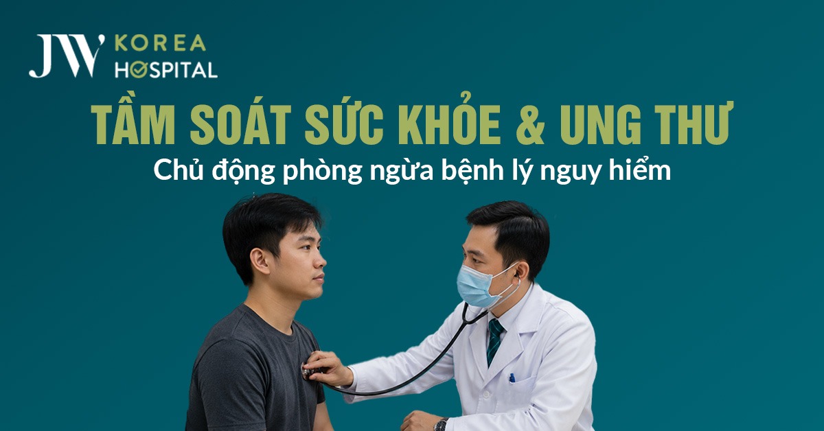 Tầm soát sức khỏe và ung thư sớm giúp chủ động phòng ngừa bệnh lý nguy hiểm